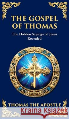 The Gospel of Thomas: The Timeless Teachings of Hidden Wisdom and Spiritual Truth (Deluxe Hardbound Edition) Thomas Th Tim Zengerink 9781804215722 Library of Alexandria - książka