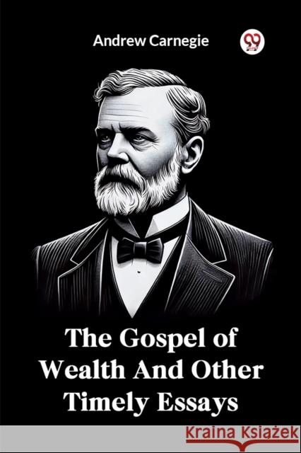The Gospel of Wealth And Other Timely Essays Andrew Carnegie 9789369422883 Double 9 Books - książka