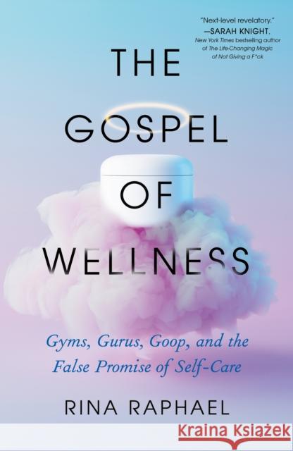 The Gospel of Wellness: Gyms, Gurus, Goop, and the False Promise of Self-Care Rina Raphael 9781250861535 Henry Holt and Co. - książka