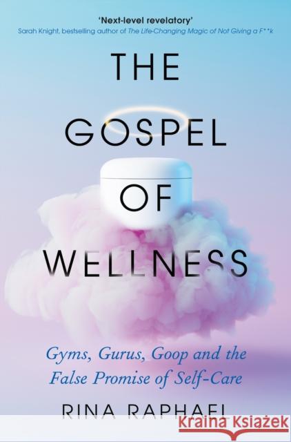 The Gospel of Wellness: Gyms, Gurus, Goop and the False Promise of Self-Care Rina Raphael 9781788168236 Profile Books Ltd - książka