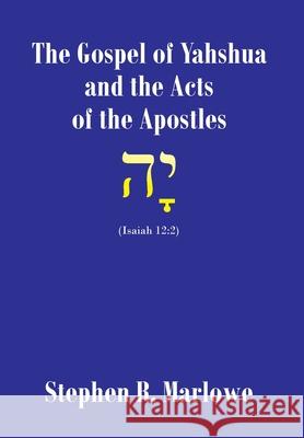 The Gospel of Yahshua and the Acts of the Apostles Marlowe, Stephen R. 9781098082864 Christian Faith Publishing, Inc - książka