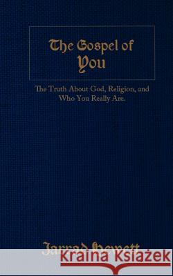 The Gospel of You: The Truth about God, Religion, and Who You Really Are Jarrad Hewett 9780984602964 New Earth Productions - książka