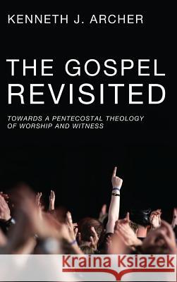 The Gospel Revisited Kenneth J Archer 9781498253420 Pickwick Publications - książka