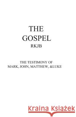 The Gospel-Rkjb: The Testimony of Mark, John, Matthew, & Luke Patrick David Jackson 9781095668559 Independently Published - książka