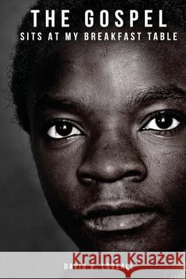 The Gospel Sits At My Breakfast Table Loveall, David B. 9781516961139 Createspace Independent Publishing Platform - książka
