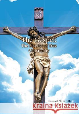 The Gospel: The Essence of True Christianity Jesus of Nazareth and Jorge Perea 9781453567579 Xlibris Corporation - książka