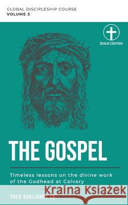 The Gospel: Timeless Lessons on the Divine Work of the Godhead at Calvary Theo Kouliano 9781077939462 Independently Published - książka