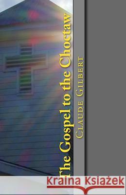 The Gospel to the Choctaw Richard, Aia Beard Claude Gilbert T. J. Malinoski 9780692486313 Cumberland Presbyterian Church - książka