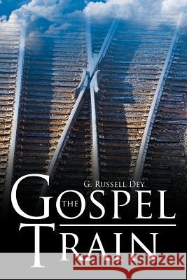 The Gospel Train G. Russell Dey 9781477275849 Authorhouse - książka