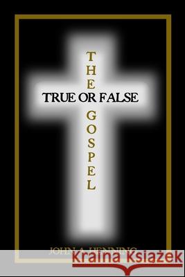 The Gospel: True or False John a. Henning 9781646105182 Dorrance Publishing Co. - książka