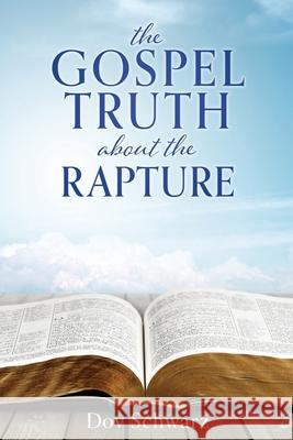 The Gospel Truth about the Rapture Dov Schwarz 9781662828928 Xulon Press - książka