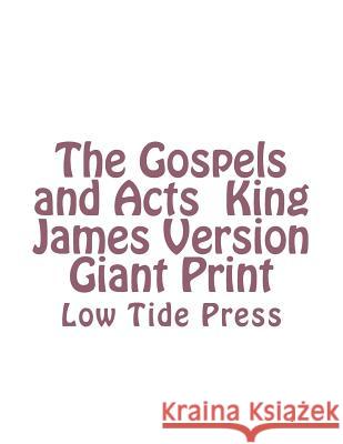 The Gospels and Acts King James Version Giant Print: Low Tide Press Authorized                               C. Alan Martin 9781505892789 Createspace - książka