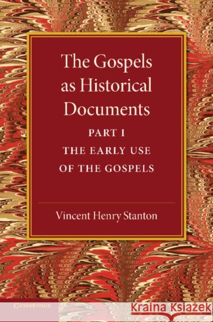 The Gospels as Historical Documents, Part 1, the Early Use of the Gospels Stanton, Vincent Henry 9781107640573 Cambridge University Press - książka