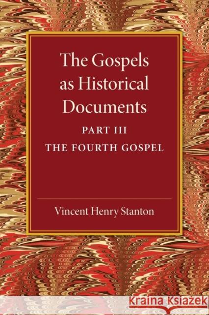 The Gospels as Historical Documents, Part 3, the Fourth Gospel Vincent Henry Stanton 9781107458932 Cambridge University Press - książka