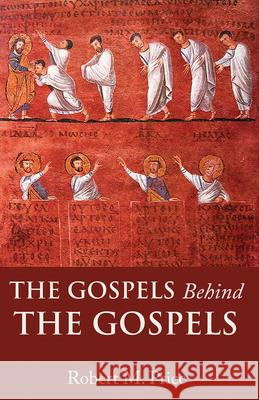 The Gospels Behind the Gospels Robert M. Price 9781634312387 Pitchstone Publishing - książka