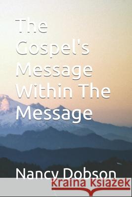 The Gospel's Message Within The Message Nancy Dobson 9781712540589 Independently Published - książka
