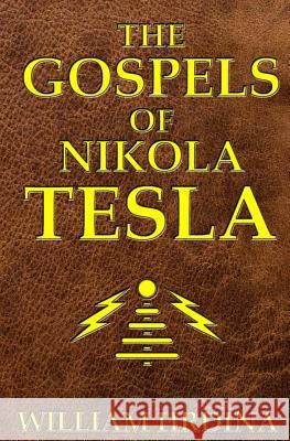 The Gospels of Nikola Tesla William Hrdina 9781523759323 Createspace Independent Publishing Platform - książka