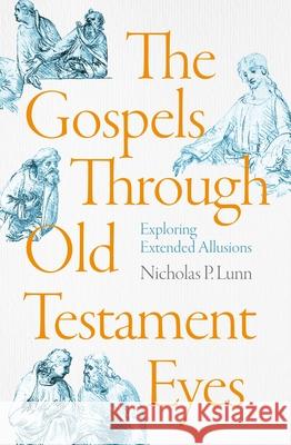 The Gospels Through Old Testament Eyes: Exploring Extended Allusions Nicholas Lunn 9781789744101 Inter-Varsity Press - książka