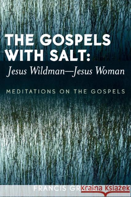 The Gospels with Salt: Jesus Wildman-Jesus Woman: Meditations on the Gospels Gross, Francis 9780761831747 Hamilton Books - książka