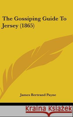 The Gossiping Guide To Jersey (1865) James Bertran Payne 9781437389944  - książka