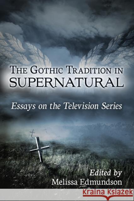 The Gothic Tradition in Supernatural: Essays on the Television Series Edmundson, Melissa 9780786499762 McFarland & Company - książka