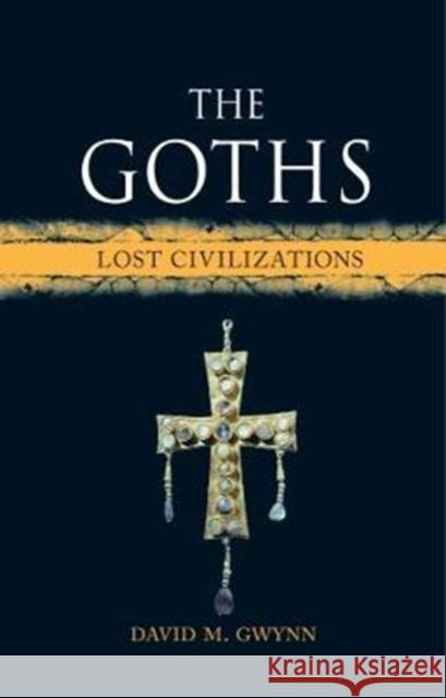 The Goths: Lost Civilizations David Gwynn 9781780238456 Reaktion Books - książka