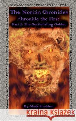 The Gottlehrling Goblet: The Noricin Chronicles (Chronicle the First Part 2) Mark Sheldon 9781456475543 Createspace - książka