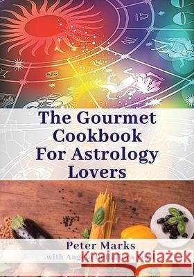 The Gourmet Cookbook for Astrology Lovers Peter Marks Angela Ford 9781945907968 Nico 11 Publishing & Design - książka