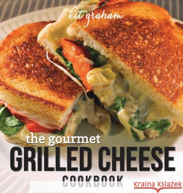 The Gourmet Grilled Cheese Cookbook Kit Graham 9780986057205 Kit Graham - książka