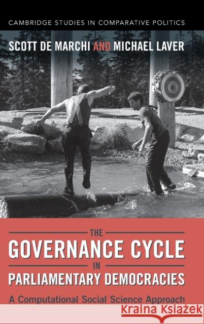 The Governance Cycle in Parliamentary Democracies: A Computational Social Science Approach de Marchi, Scott 9781009315470 Cambridge University Press - książka