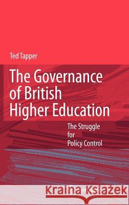 The Governance of British Higher Education: The Struggle for Policy Control Tapper, Ted 9781402055522 Springer - książka