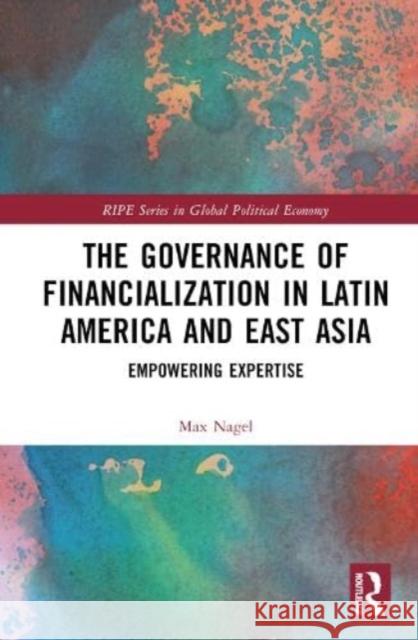 The Governance of Financialization in Latin America and East Asia Max (University of Bremen, Germany) Nagel 9781032540375 Taylor & Francis Ltd - książka