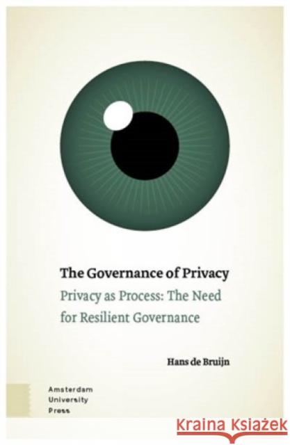 The Governance of Privacy: Privacy as Process: The Need for Resilient Governance PROF. DR. MR. Hans de Bruijn   9789463729673 Amsterdam University Press - książka