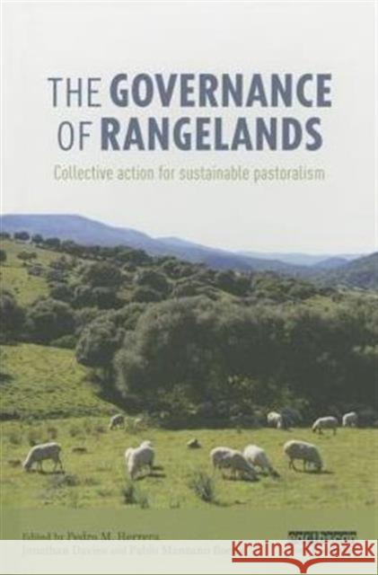 The Governance of Rangelands: Collective Action for Sustainable Pastoralism Jonathan Davies Pedro Herrera Pablo Manzano 9781138785144 Routledge - książka