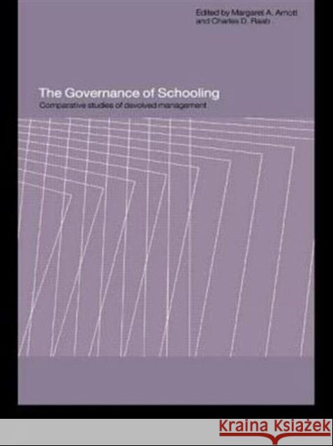 The Governance of Schooling : Comparative Studies of Devolved Management Margaret A. Arnott Charles D. Raab 9780415195386 Falmer Press - książka