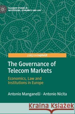 The Governance of Telecom Markets: Economics, Law and Institutions in Europe Antonio Manganelli Antonio Nicita 9783030581596 Palgrave MacMillan - książka