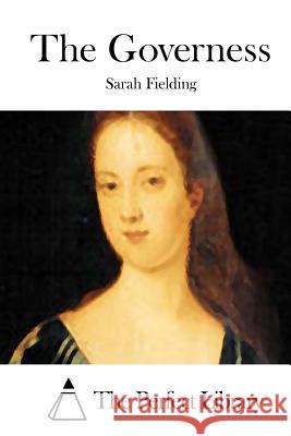 The Governess Sarah Fielding The Perfect Library 9781512008463 Createspace - książka