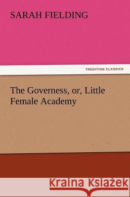 The Governess, Or, Little Female Academy Sarah Fielding 9783842441378 Tredition Classics - książka