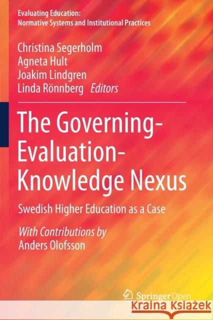 The Governing-Evaluation-Knowledge Nexus: Swedish Higher Education as a Case Christina Segerholm Agneta Hult Joakim Lindgren 9783030211455 Springer - książka