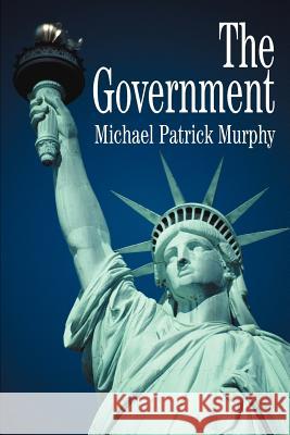 The Government Michael Patrick Murphy 9780595308637 iUniverse - książka