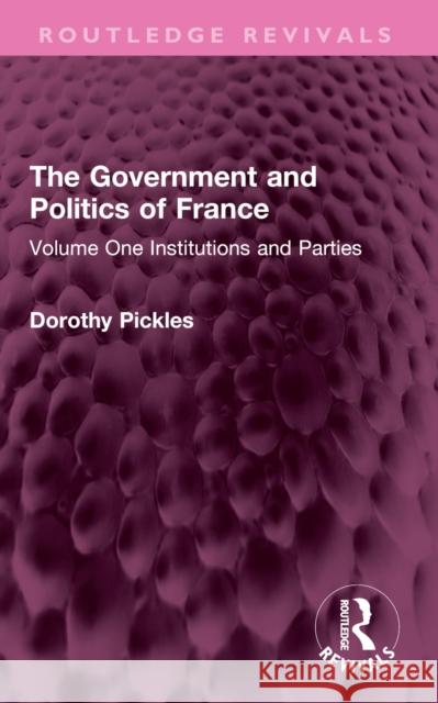 The Government and Politics of France: Volume One Institutions and Parties Dorothy Pickles 9781032387840 Routledge - książka