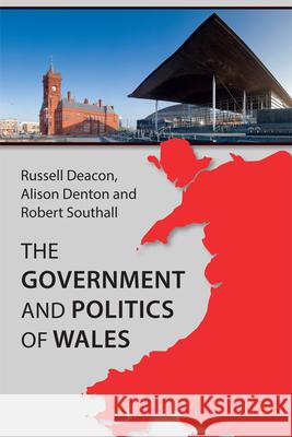 The Government and Politics of Wales Russell Deacon Alison Denton Robert Southall 9780748699759 Edinburgh University Press - książka