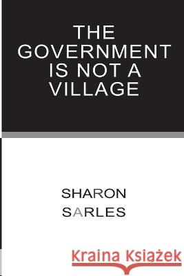 The Government is Not a Village Sharon Sarles 9780965777070 Organizational Strategies - książka
