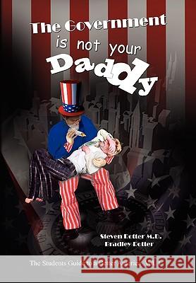 The Government Is Not Your Daddy Rotter Steven Rotter & Bradley Rotter, Steven Rotter & Bradley Rotter 9781453514856 Xlibris - książka