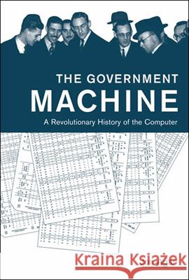 The Government Machine: A Revolutionary History of the Computer Jon Agar (University College London) 9780262533881 MIT Press Ltd - książka