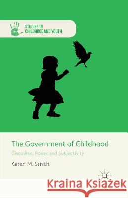 The Government of Childhood: Discourse, Power and Subjectivity Smith, K. 9781349457229 Palgrave Macmillan - książka