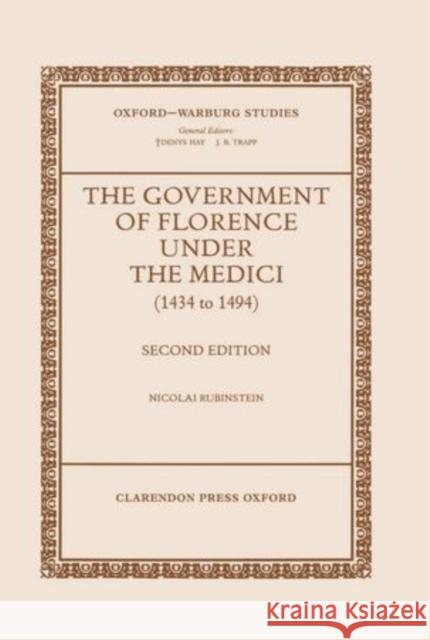 The Government of Florence Under the Medici (1434 to 1494) Rubinstein, Nicolai 9780198174189 Oxford University Press - książka