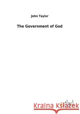 The Government of God Lecturer in Classics John Taylor (Education Walsall UK) 9783732627202 Salzwasser-Verlag Gmbh - książka