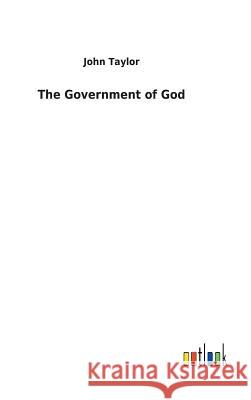 The Government of God Lecturer in Classics John Taylor (Education Walsall UK) 9783732627219 Salzwasser-Verlag Gmbh - książka