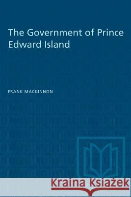 The Government of Prince Edward Island Frank MacKinnon 9781487581824 University of Toronto Press - książka